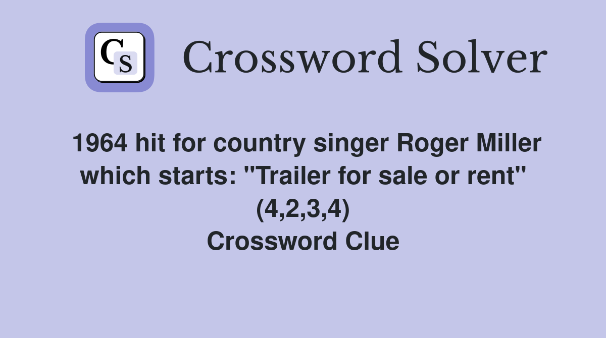 1964 hit for country singer Roger Miller which starts: "Trailer for sale or rent" (4,2,3,4) Crossword Clue