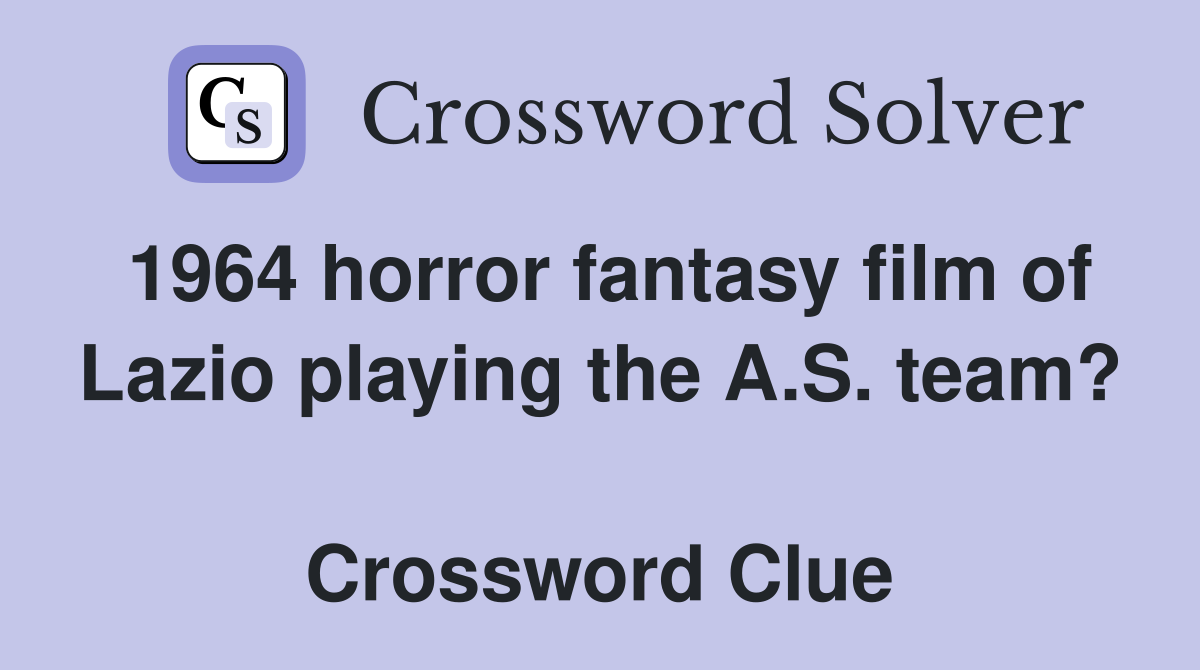1964 horror fantasy film of Lazio playing the A.S. team?  Crossword Clue