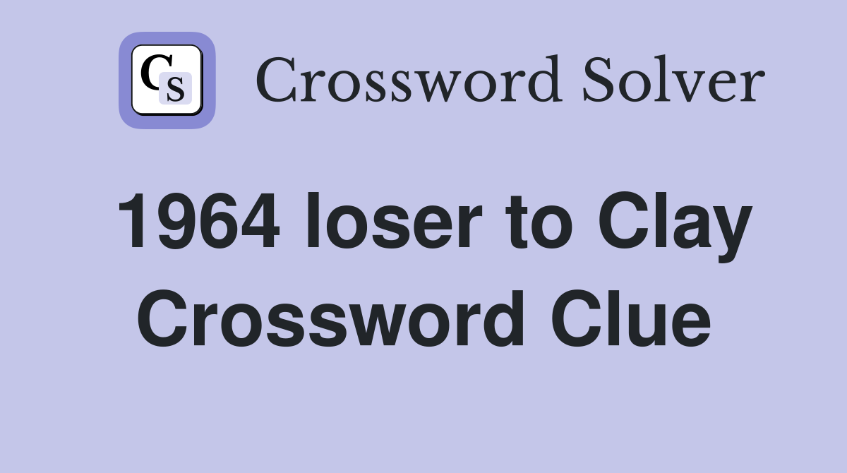 1964 loser to Clay Crossword Clue