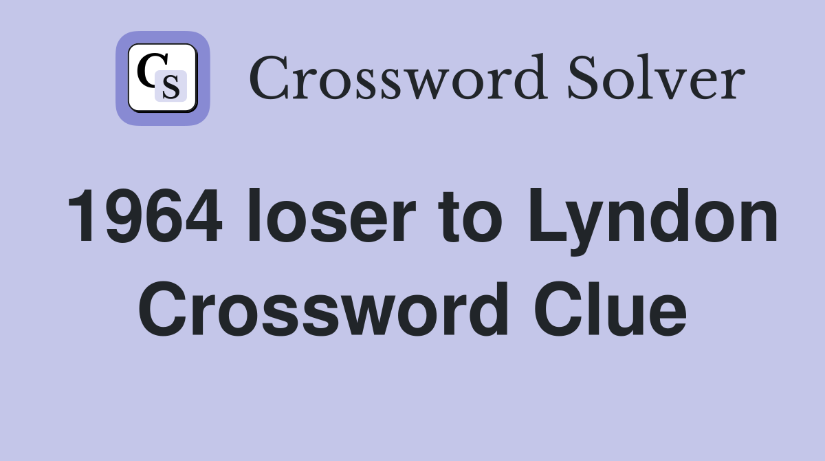 1964 loser to Lyndon Crossword Clue