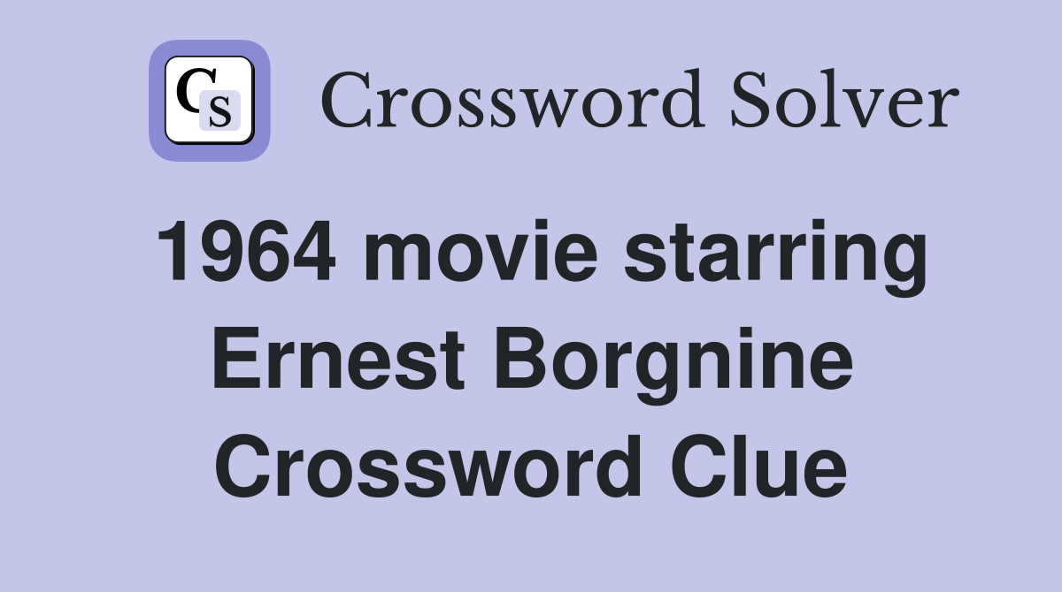 1964 movie starring Ernest Borgnine Crossword Clue