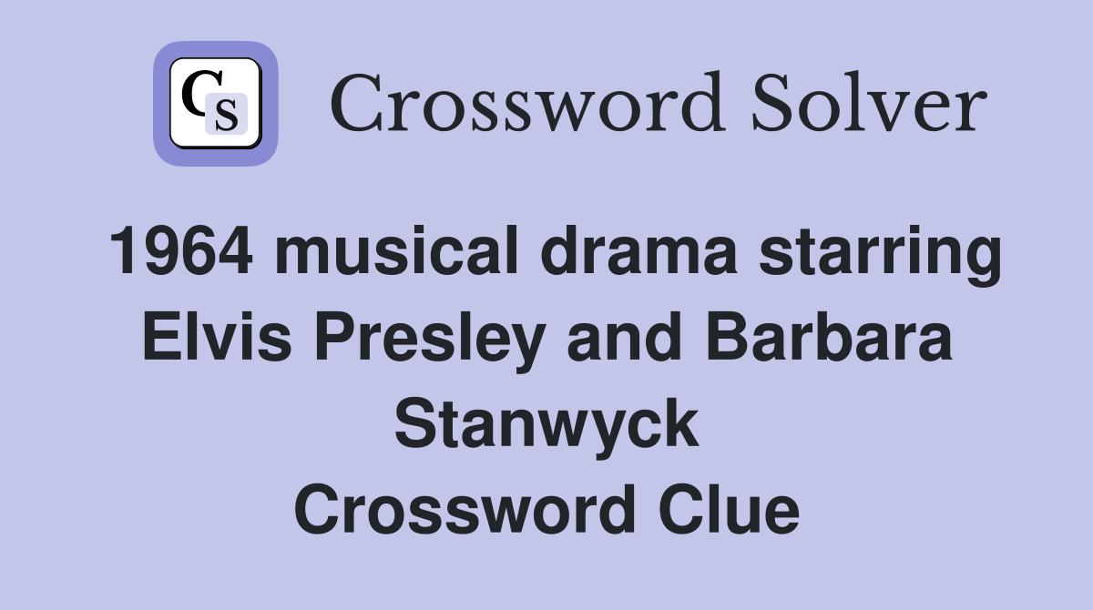 1964 musical drama starring Elvis Presley and Barbara Stanwyck Crossword Clue