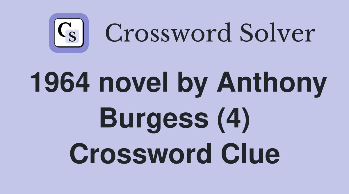 1964 novel by Anthony Burgess (4) Crossword Clue