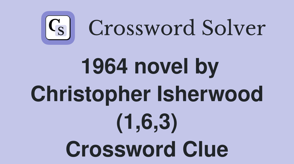 1964 novel by Christopher Isherwood (1,6,3) Crossword Clue