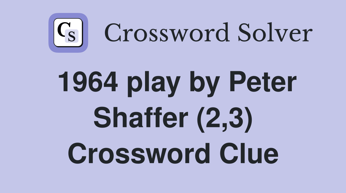 1964 play by Peter Shaffer (2,3) Crossword Clue