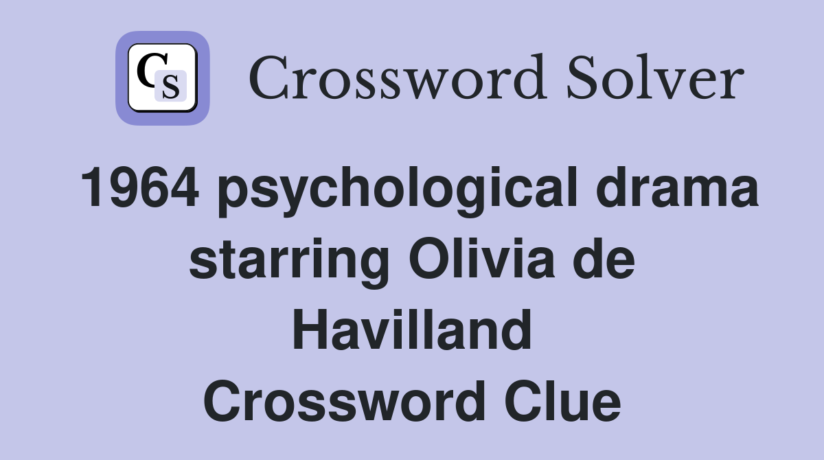 1964 psychological drama starring Olivia de Havilland Crossword Clue