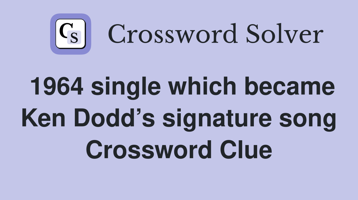 1964 single which became Ken Dodd’s signature song Crossword Clue