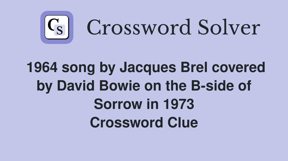 1964 song by Jacques Brel covered by David Bowie on the B-side of Sorrow in 1973 Crossword Clue