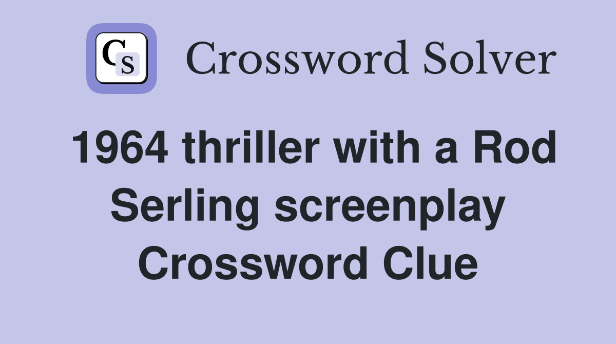 1964 thriller with a Rod Serling screenplay Crossword Clue