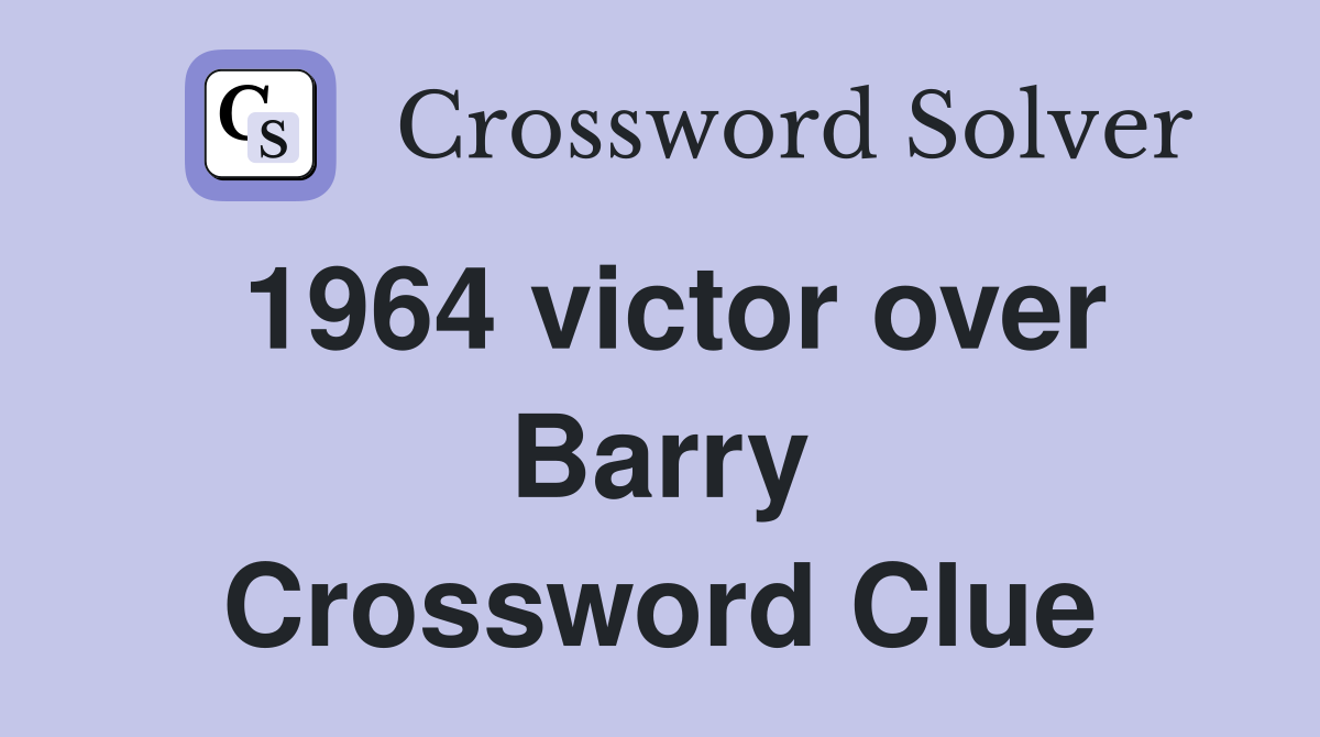 1964 victor over Barry Crossword Clue