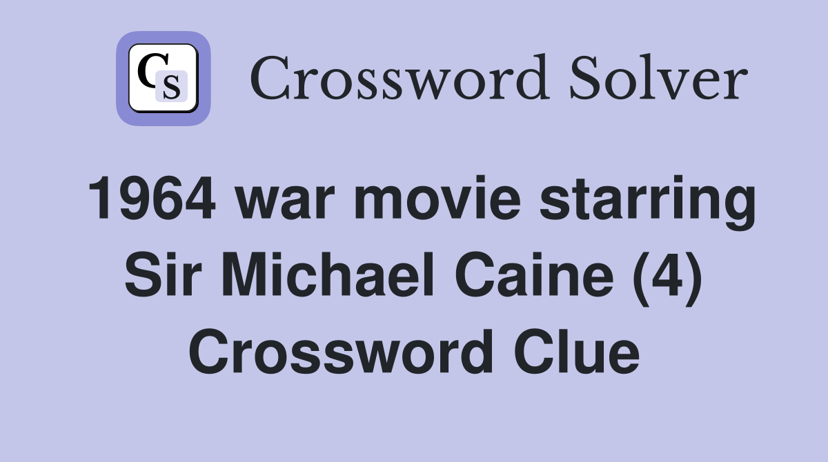 1964 war movie starring Sir Michael Caine (4) Crossword Clue