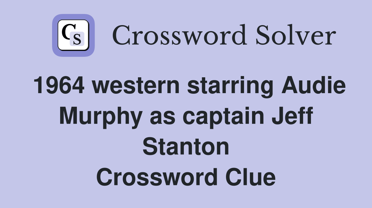 1964 western starring Audie Murphy as captain Jeff Stanton Crossword Clue