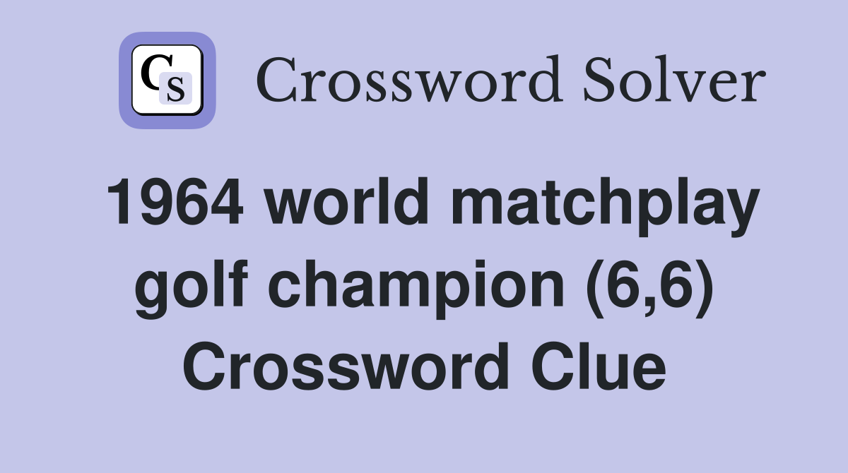 1964 world matchplay golf champion (6,6) Crossword Clue