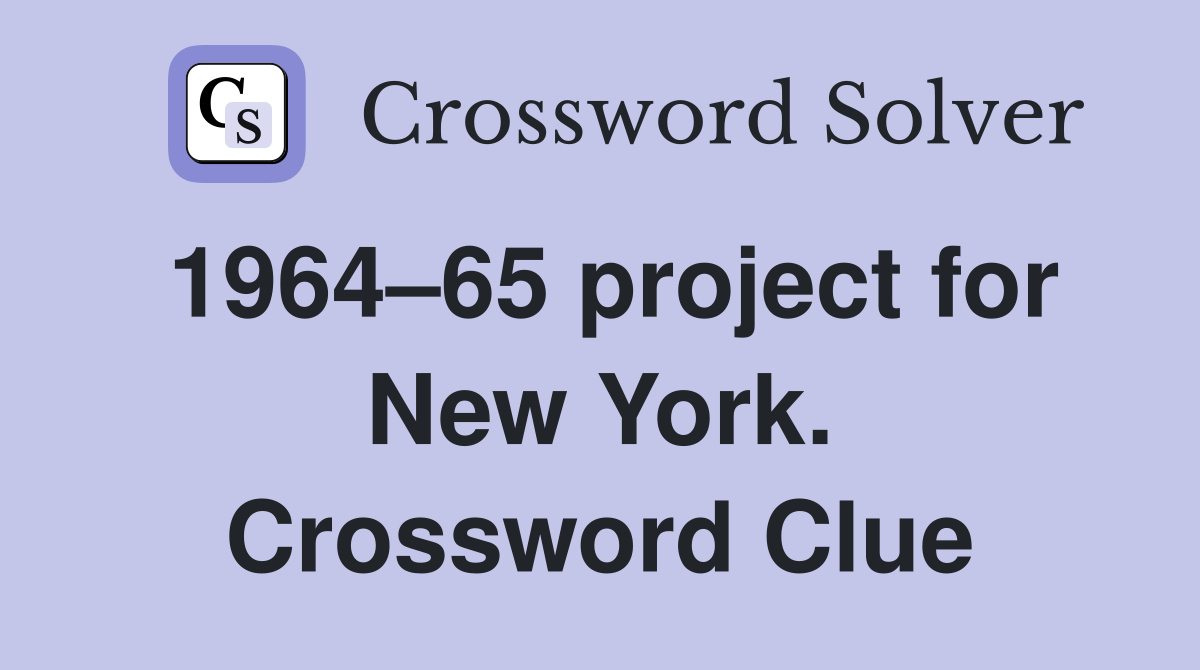 1964–65 project for New York. Crossword Clue