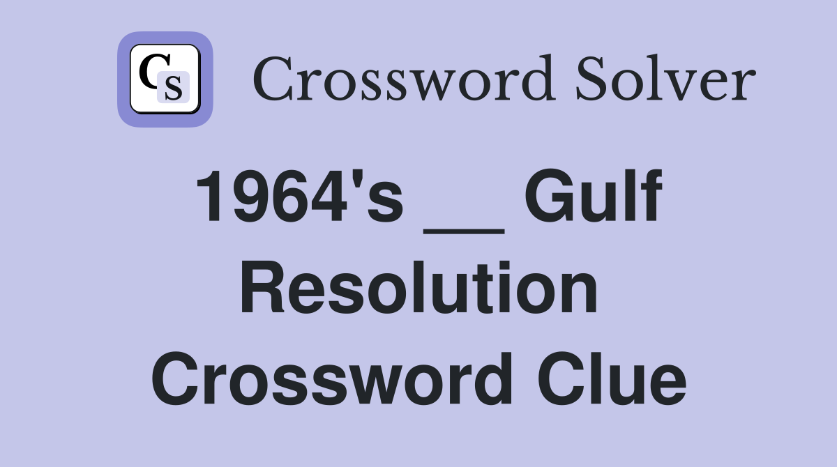1964's __ Gulf Resolution Crossword Clue