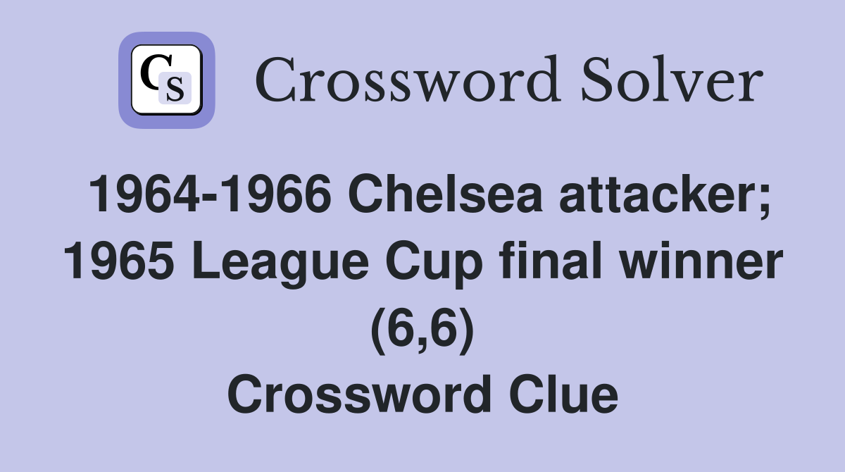 1964-1966 Chelsea attacker; 1965 League Cup final winner (6,6) Crossword Clue