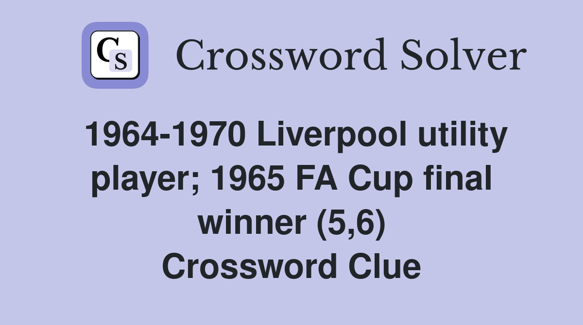 1964-1970 Liverpool utility player; 1965 FA Cup final winner (5,6) Crossword Clue