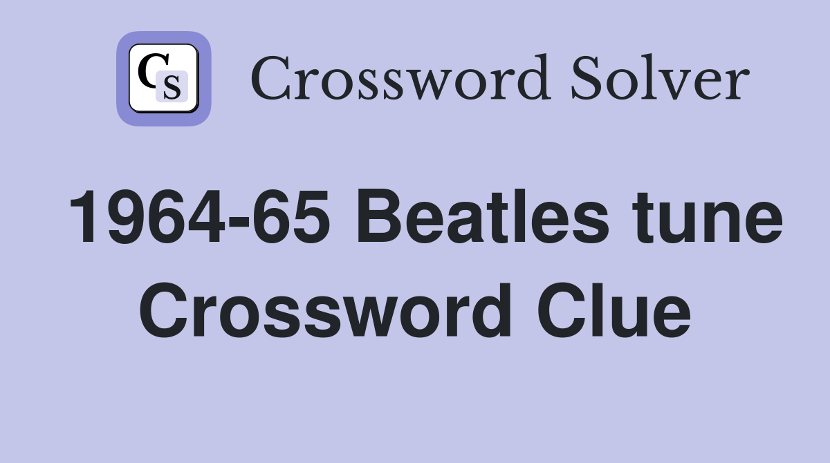 1964-65 Beatles tune Crossword Clue