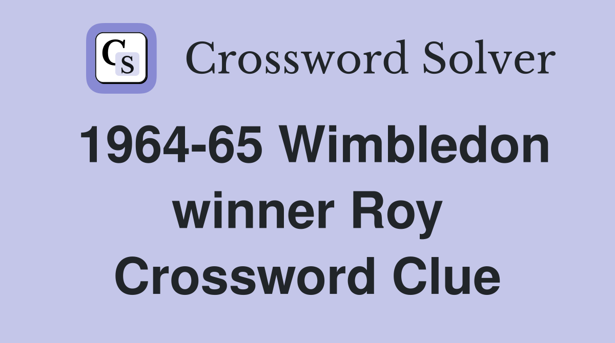 1964-65 Wimbledon winner Roy Crossword Clue