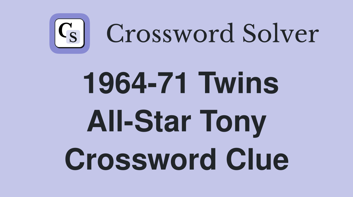 1964-71 Twins All-Star Tony Crossword Clue