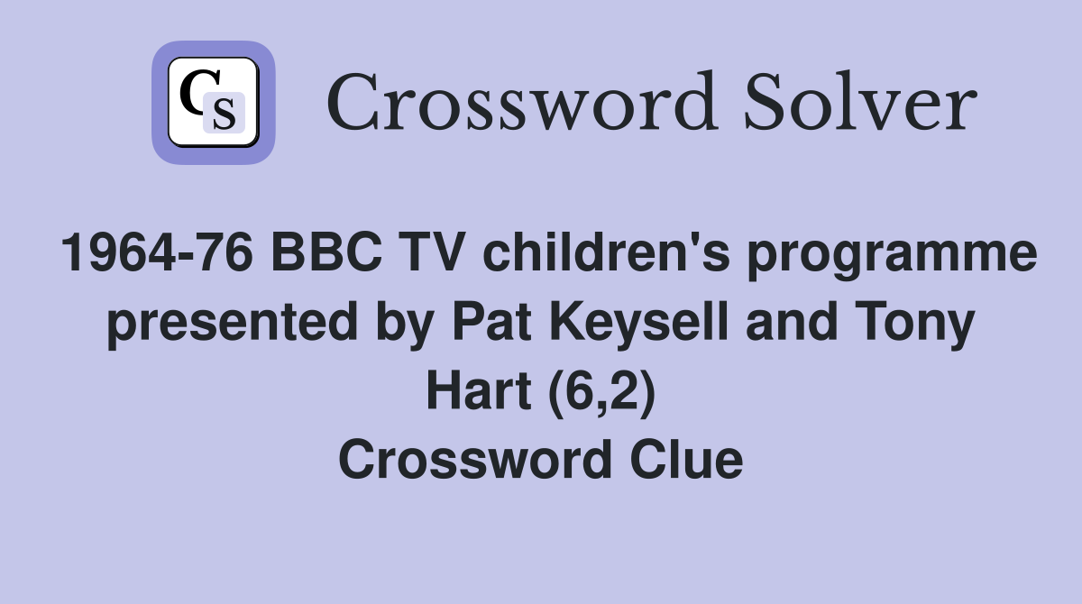 1964-76 BBC TV children's programme presented by Pat Keysell and Tony Hart (6,2) Crossword Clue