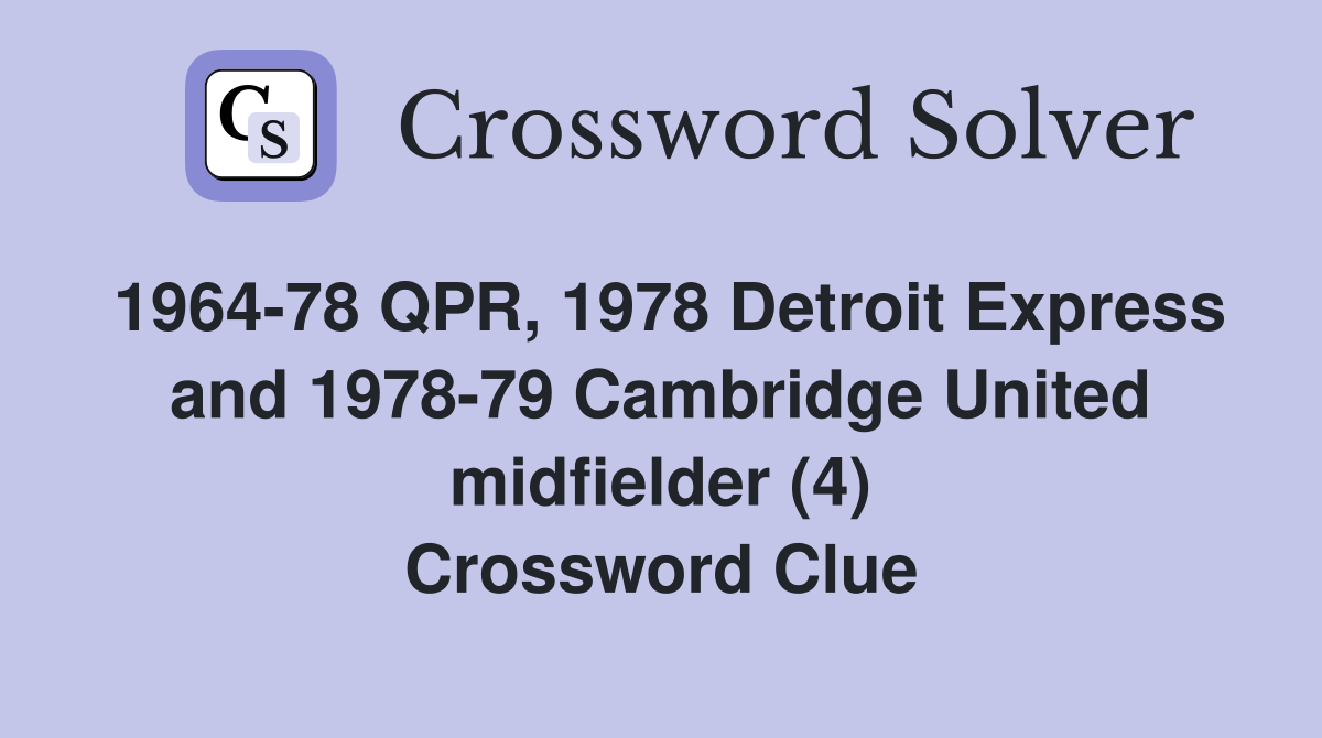 1964-78 QPR, 1978 Detroit Express and 1978-79 Cambridge United midfielder (4) Crossword Clue