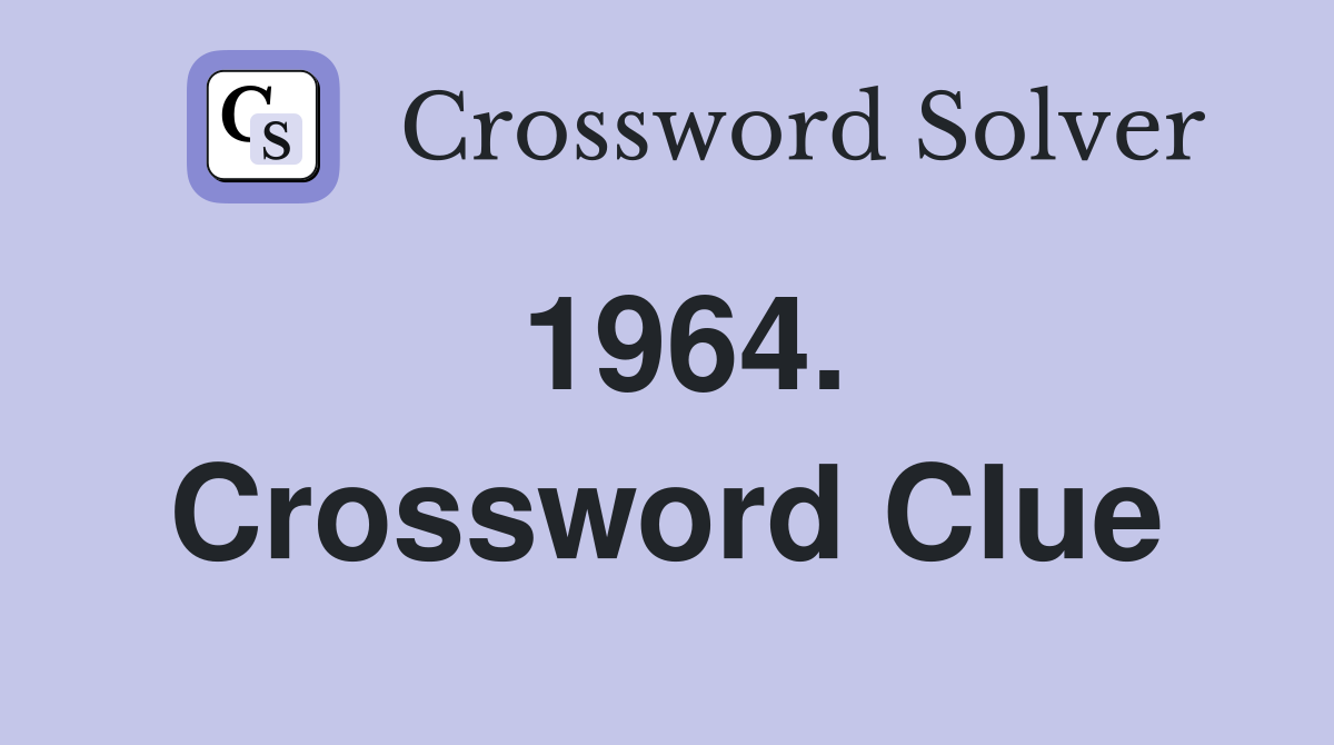 1964. Crossword Clue