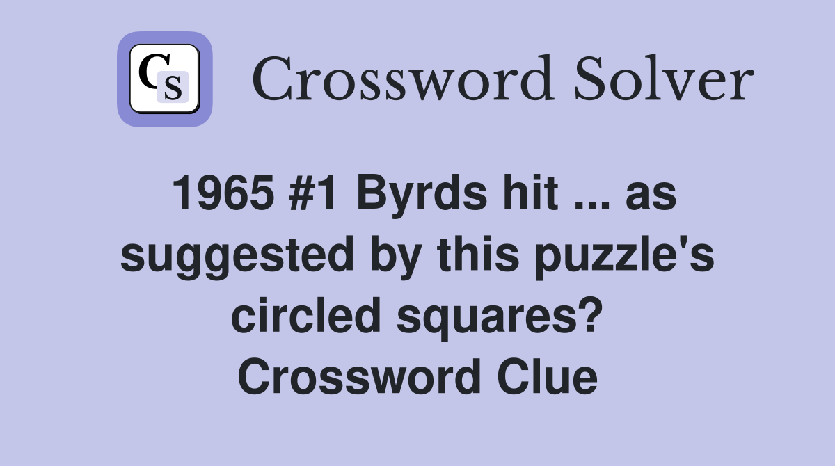 1965 #1 Byrds hit ... as suggested by this puzzle's circled squares? Crossword Clue