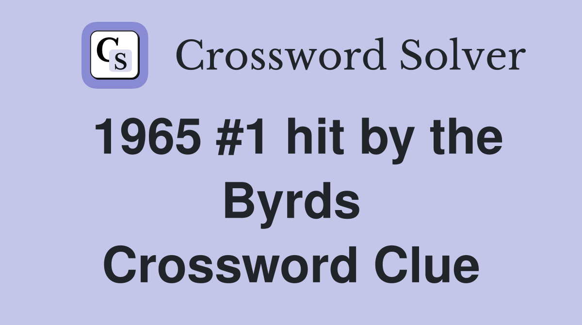 1965 #1 hit by the Byrds Crossword Clue