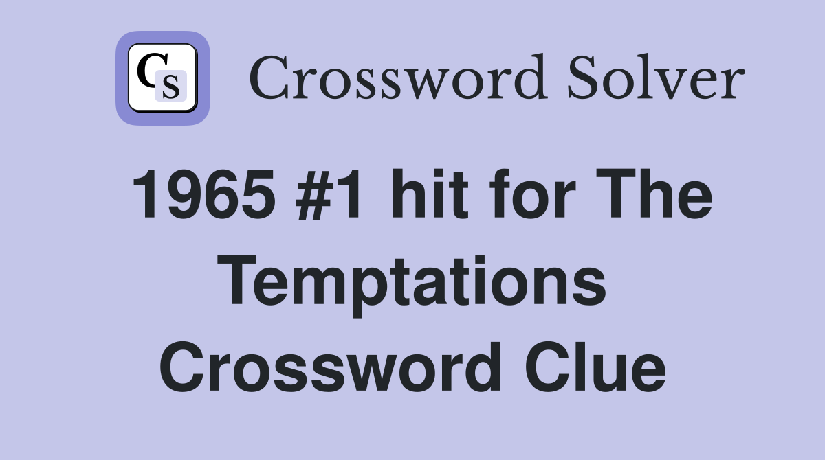 1965 #1 hit for The Temptations Crossword Clue