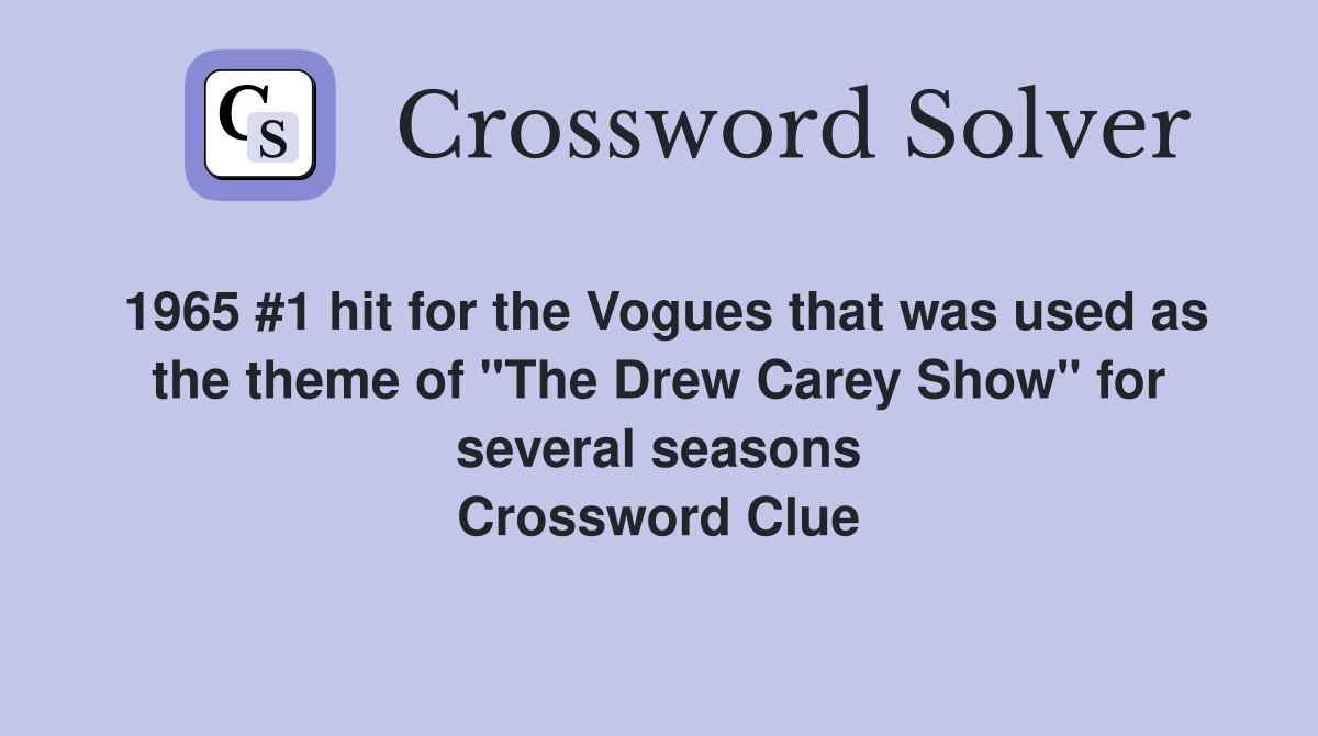 1965 #1 hit for the Vogues that was used as the theme of "The Drew Carey Show" for several seasons Crossword Clue