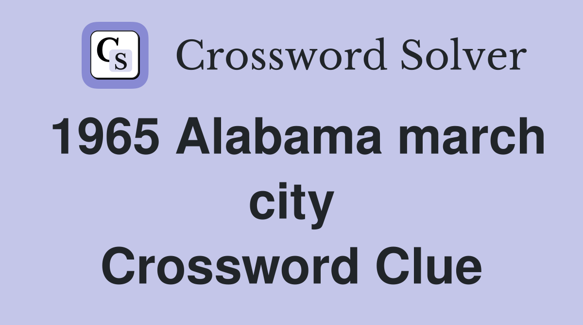 1965 Alabama march city Crossword Clue