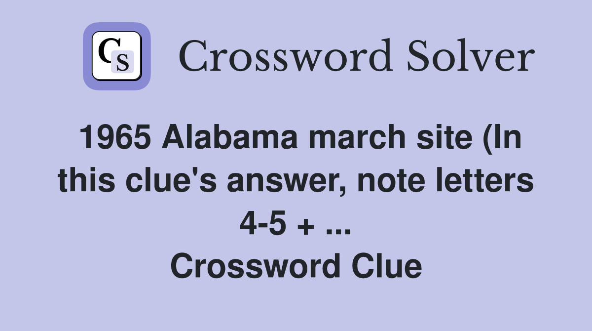 1965 Alabama march site (In this clue #39 s answer note letters 4 5 1965 Alabama march site (In this clue #39 s answer note letters 4 5