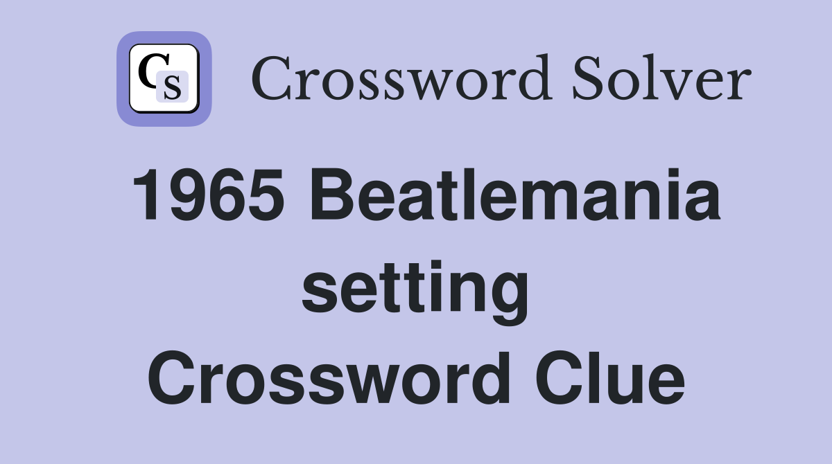 1965 Beatlemania setting Crossword Clue