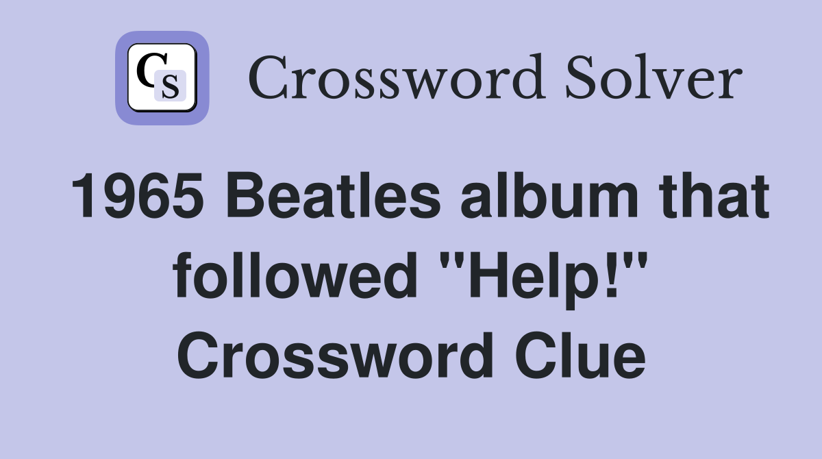 1965 Beatles album that followed "Help!" Crossword Clue