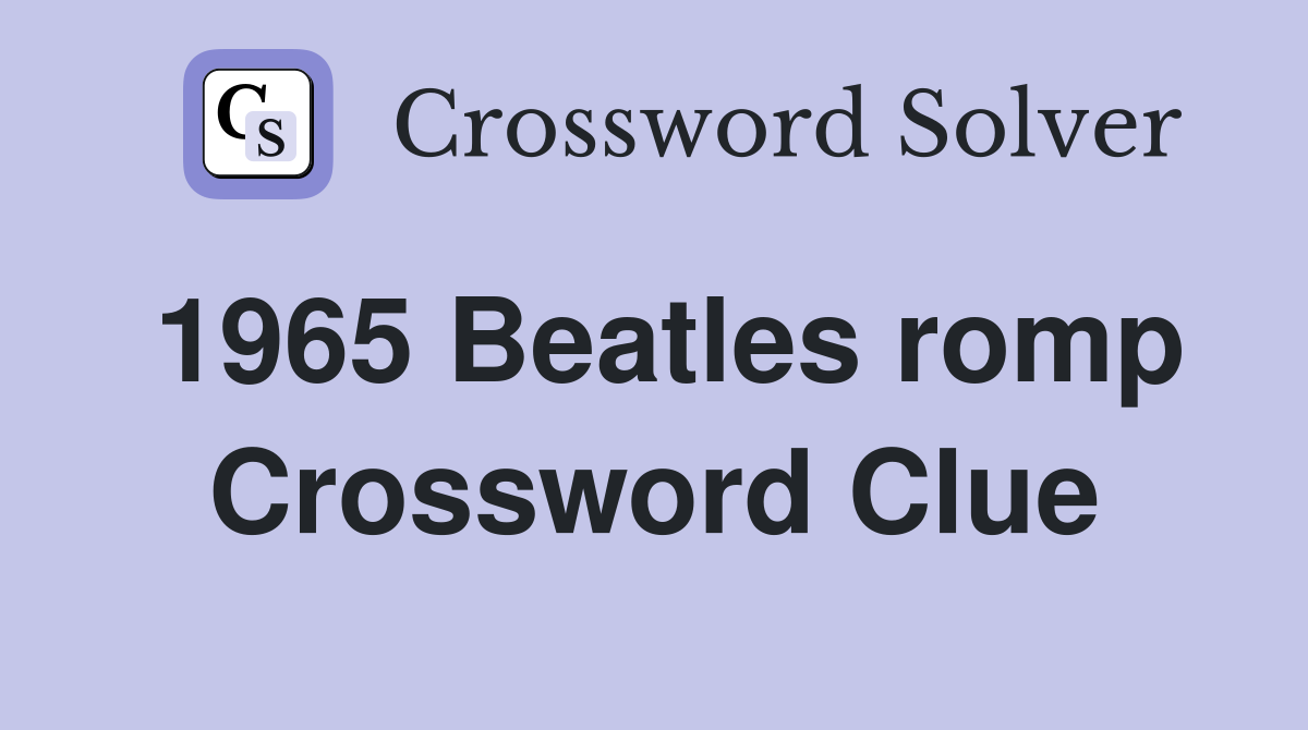1965 Beatles romp Crossword Clue