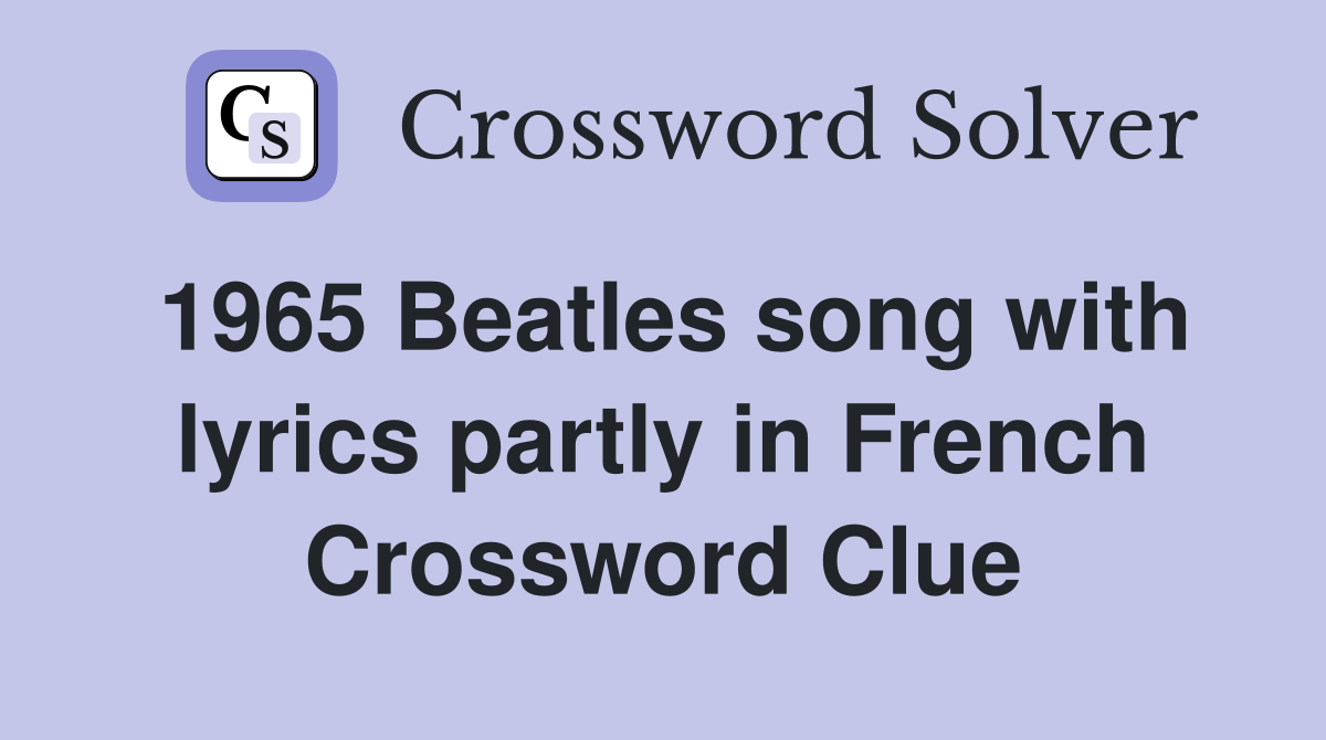 1965 Beatles song with lyrics partly in French Crossword Clue
