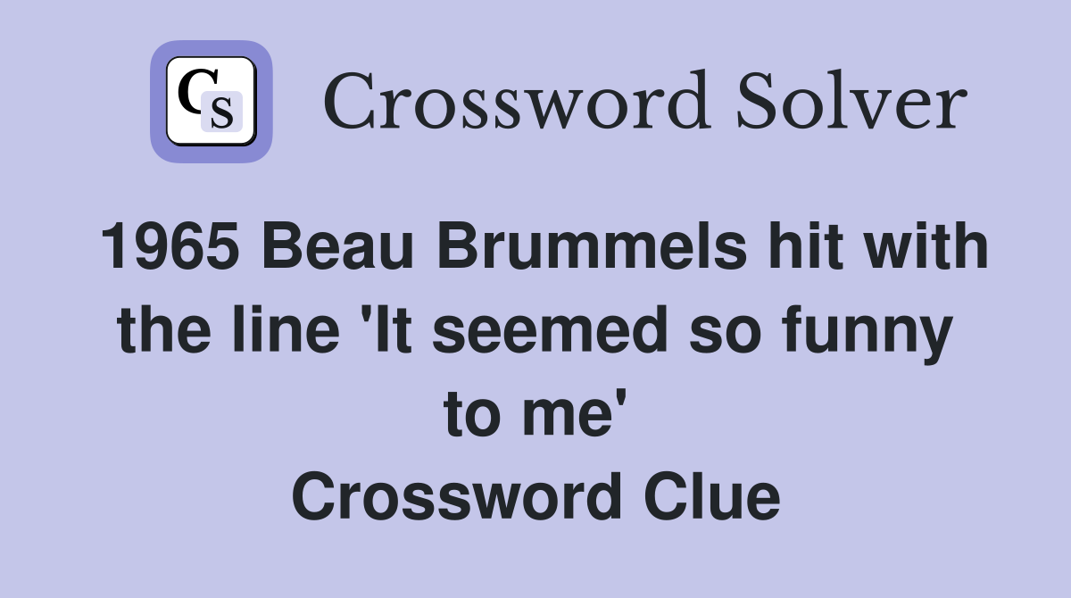 1965 Beau Brummels hit with the line 'It seemed so funny to me' Crossword Clue