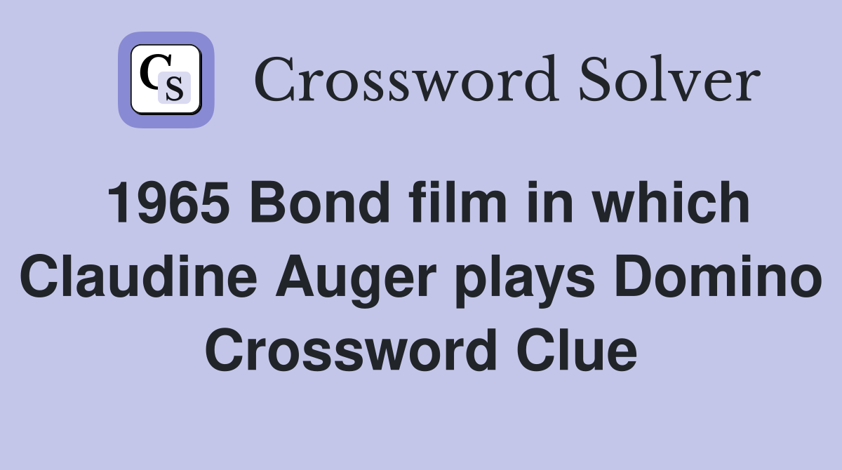 1965 Bond film in which Claudine Auger plays Domino Crossword Clue