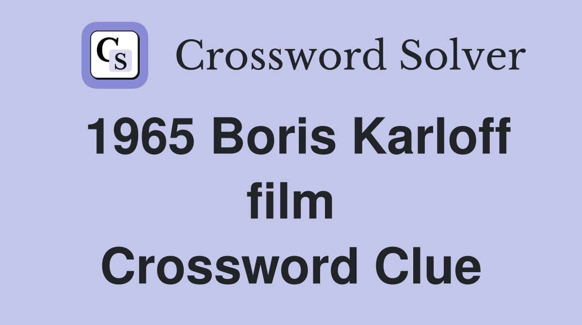 1965 Boris Karloff film Crossword Clue