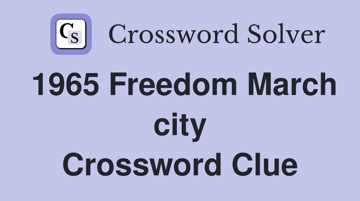 1965 Freedom March city Crossword Clue