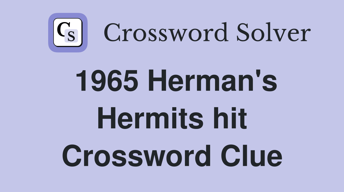 1965 Herman's Hermits hit Crossword Clue