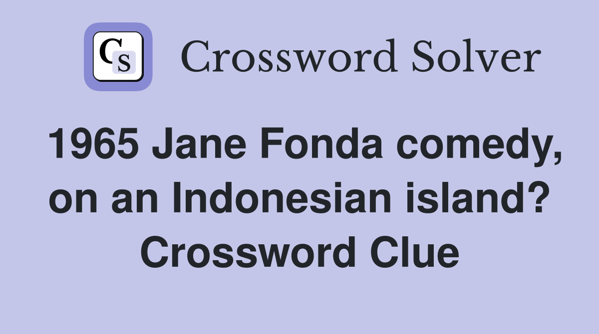 1965 Jane Fonda comedy, on an Indonesian island? Crossword Clue