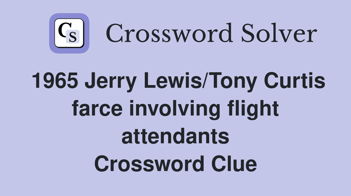 1965 Jerry Lewis/Tony Curtis farce involving flight attendants Crossword Clue