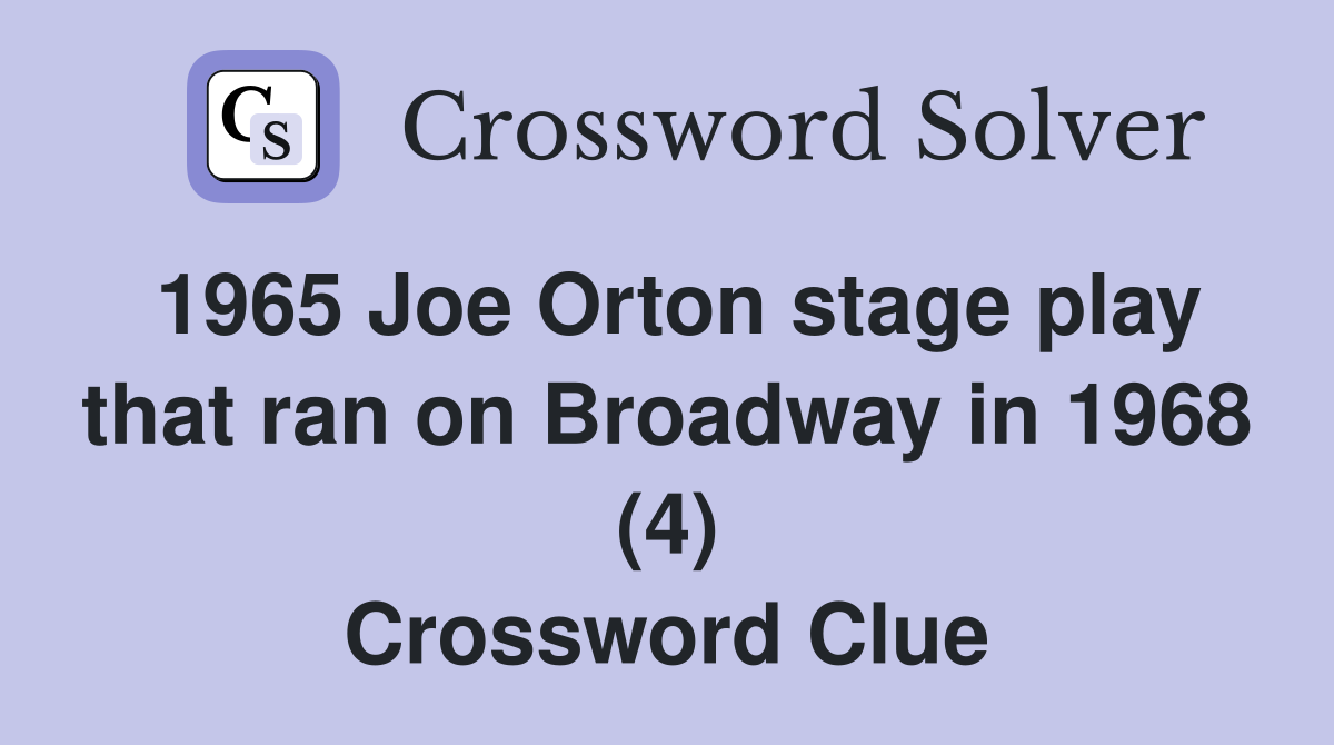 1965 Joe Orton stage play that ran on Broadway in 1968 (4) Crossword Clue