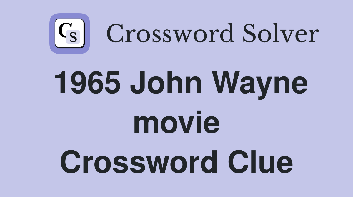 1965 John Wayne movie Crossword Clue