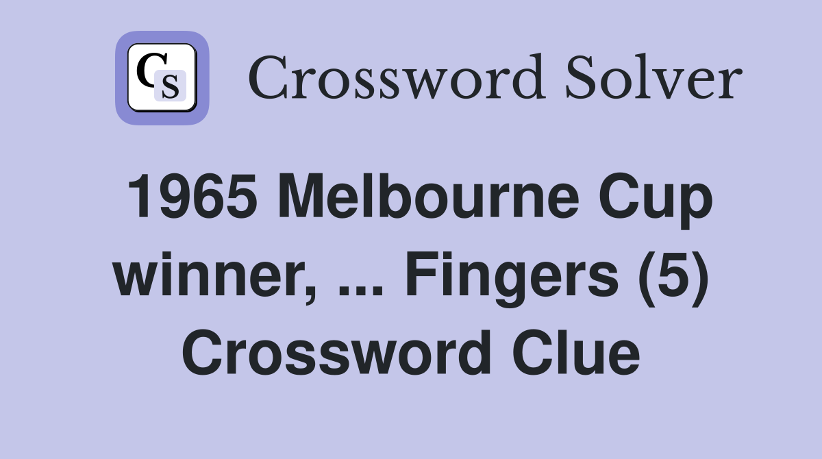 1965 Melbourne Cup winner, ... Fingers (5) Crossword Clue