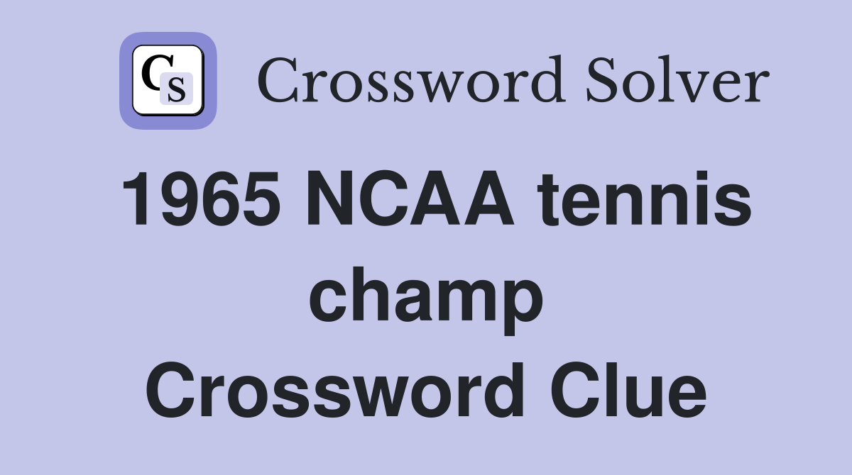 1965 NCAA tennis champ Crossword Clue