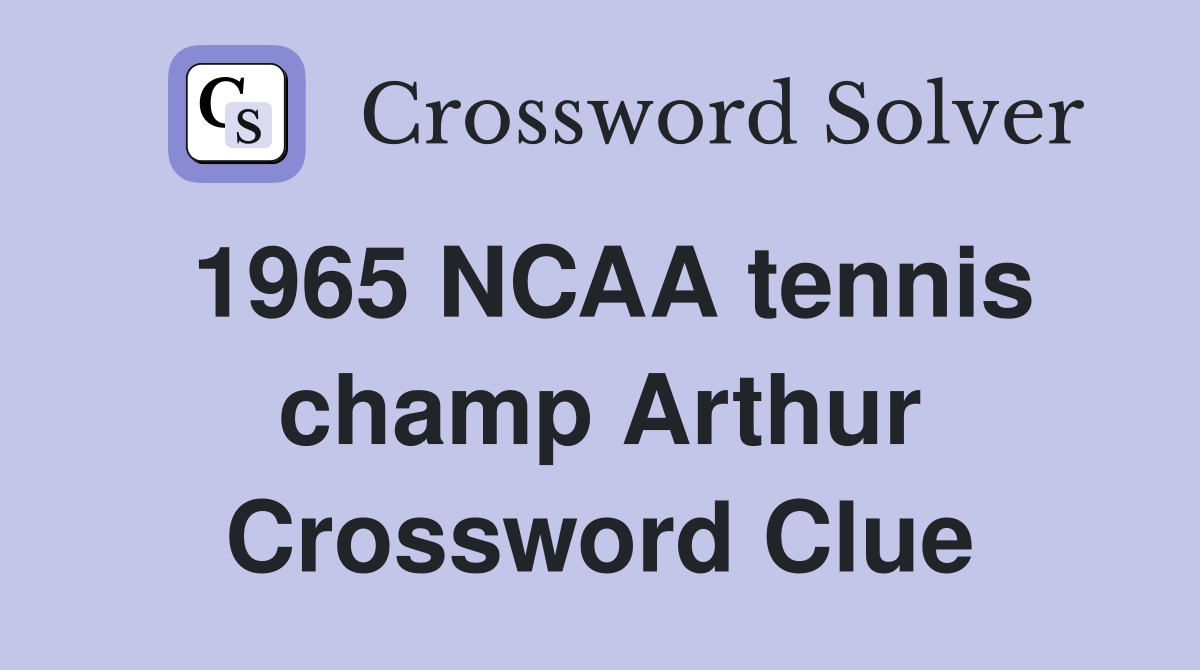 1965 NCAA tennis champ Arthur Crossword Clue