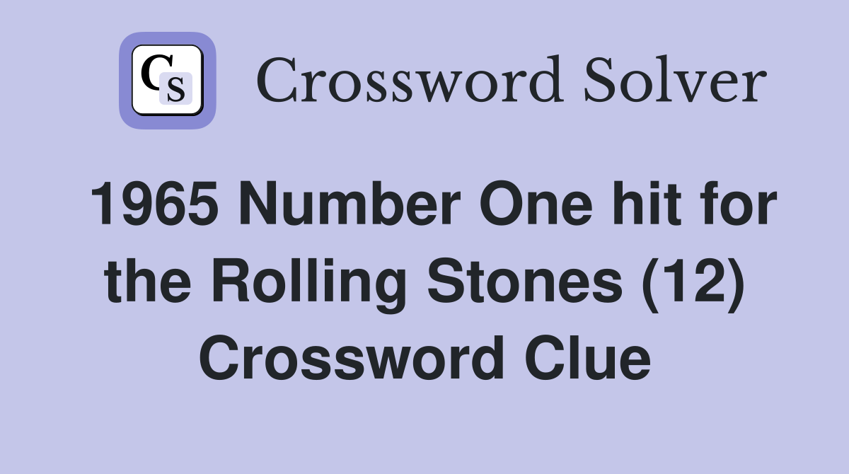 1965 Number One hit for the Rolling Stones (12) Crossword Clue